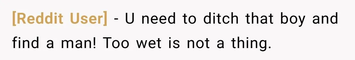 This Woman Cried After Her Boyfriend Told Her She Was “Too Wet” During Intimacy – Was She Overreacting?