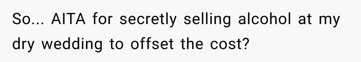 Bride Secretly Sells Alcohol At Dry Wedding To Offset Costs