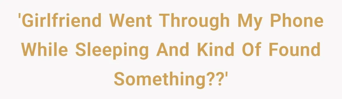 Man’s Phone Fiasco: Innocent Scroll Or Trust-Busting Blunder?