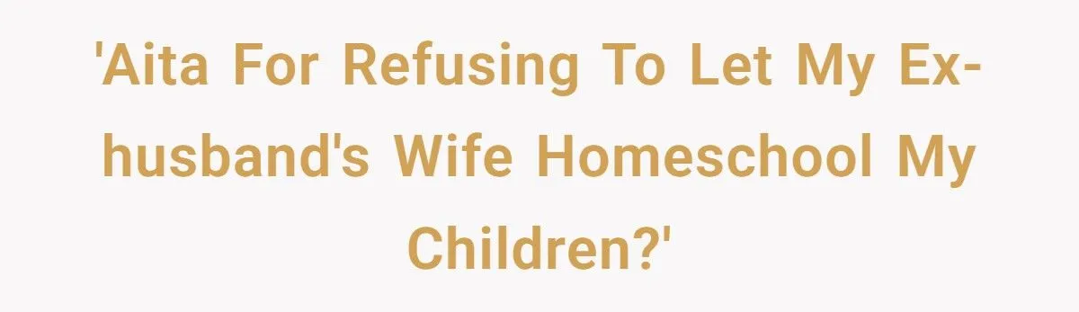 When An Ex’s Wife Pushes To Homeschool, This Mom Says “No Way!” When An Ex’s Wife Pushes To Homeschool, This Mom Says “No Way!”
