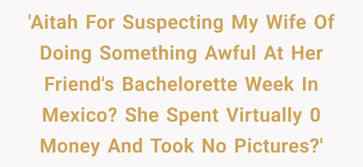 Wife Sparks Suspicion After Secretive Mexico Trip and Strange Behavior