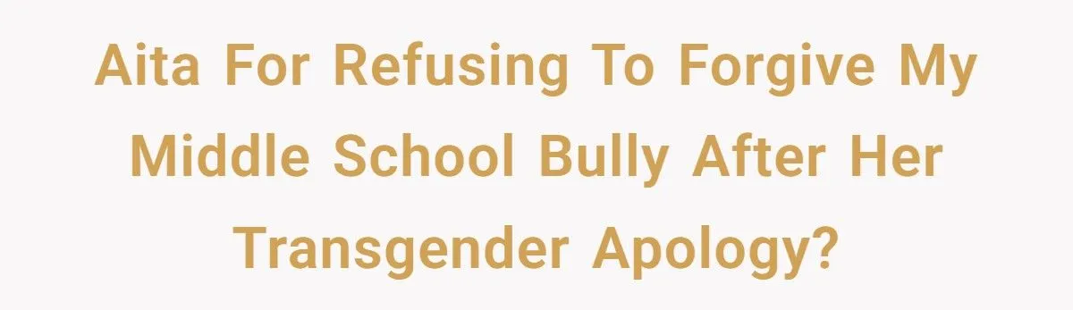 She Faced Her Childhood Bully’s Apology, but It Spiraled into a Transgender Tangle