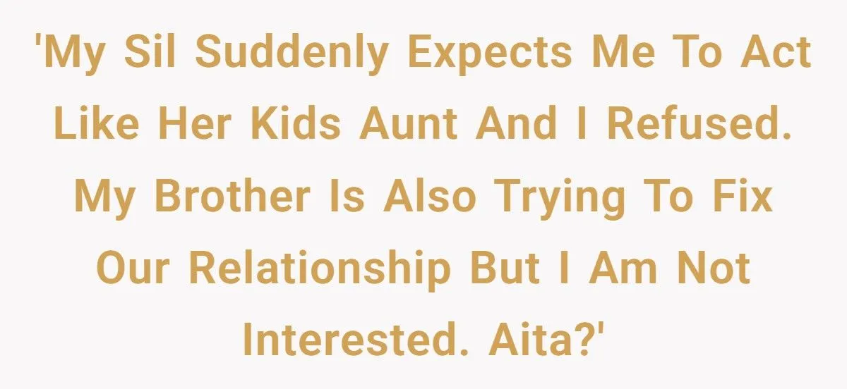 You’re Practically a Stranger” - Woman Refuses SIL’s Shocking Demand to Mother Her Kids