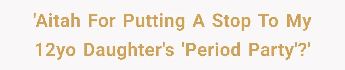 He Blocked His Wife from Forcing Their 12-Year-Old Into a Period Party She Desperately Tried to Avoid