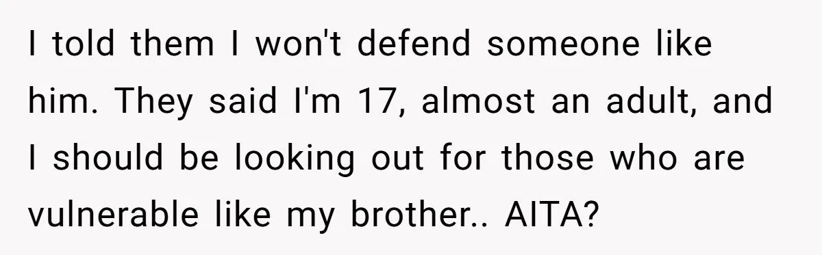 She Refused to Protect Her Autistic Brother from the Consequences of His Bullying She Refused to Protect Her Autistic Brother from the Consequences of His Bullying