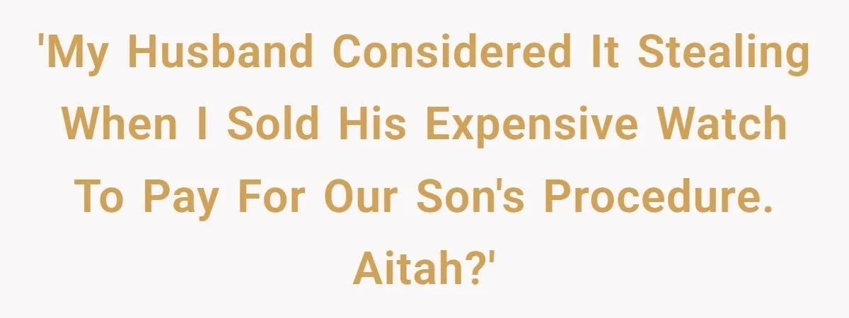 She Sold Her Husband’s Expensive Watch to Pay for Their Son’s Surgery - His Reaction Shocked Everyone