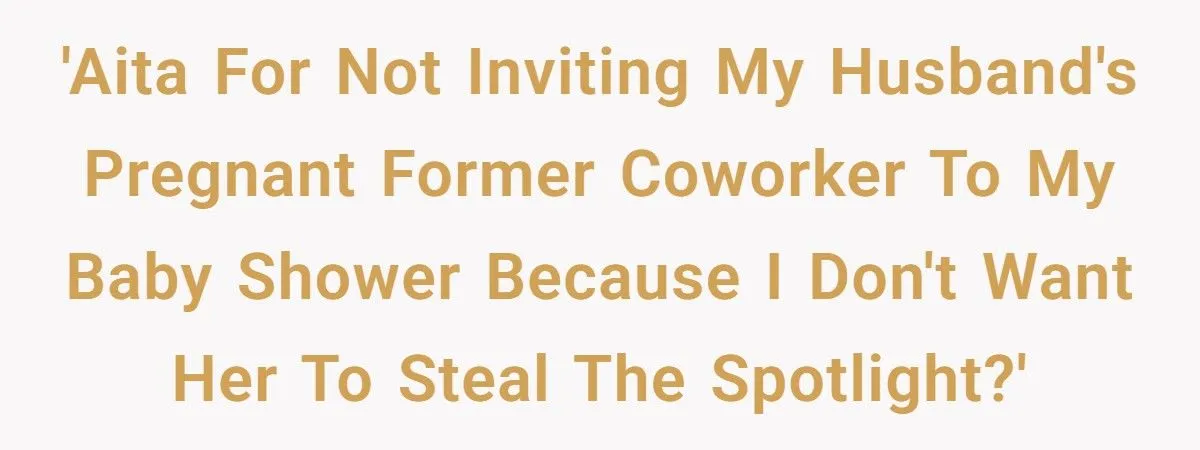 Pregnant Woman Excludes Husband’s Coworker From Baby Shower Over Spotlight Fears