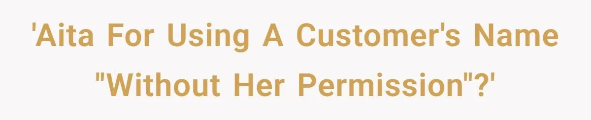 Business Owner Shocked By Customer’s Icy Reaction To First-Name Use Business Owner Shocked By Customer’s Icy Reaction To First-Name Use