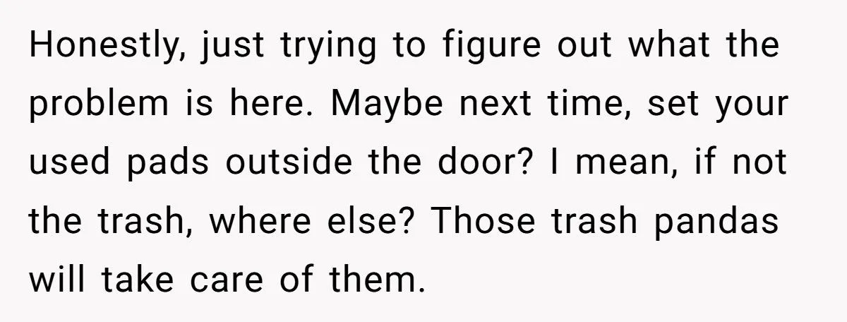 Cousin’s Girlfriend Flipped Out Over A Period Pad In The Trash: What Would You Do?