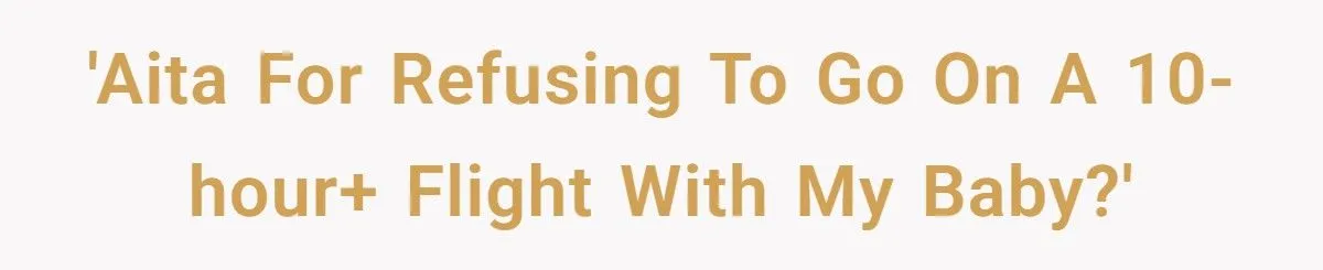 New Mom Refuses 10-Hour Flight With Fussy Baby, Sparking Parental Fallout New Mom Refuses 10-Hour Flight With Fussy Baby, Sparking Parental Fallout