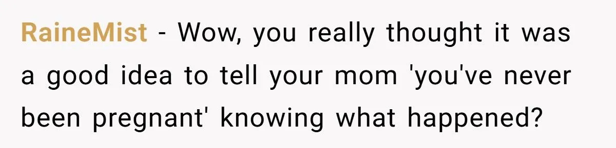 This Man Told His Mom She Wouldn’t Understand Pregnancy Because She’s Never Been Pregnant – Did He Cross the Line?