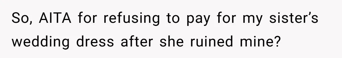 After Ruining Her Sister’s Dream Dress, She Expects Her to Buy One Too