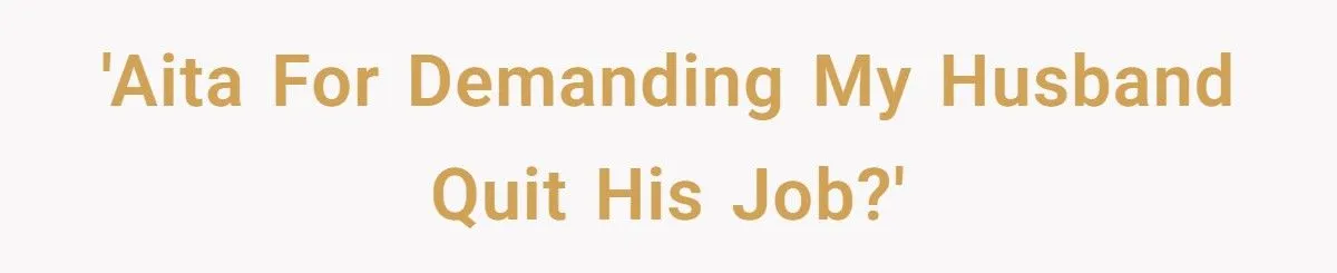 This Woman Demanded Her Husband Quit His High-Paying Job Because She’s Drowning in Responsibilities – Did She Go Too Far?
