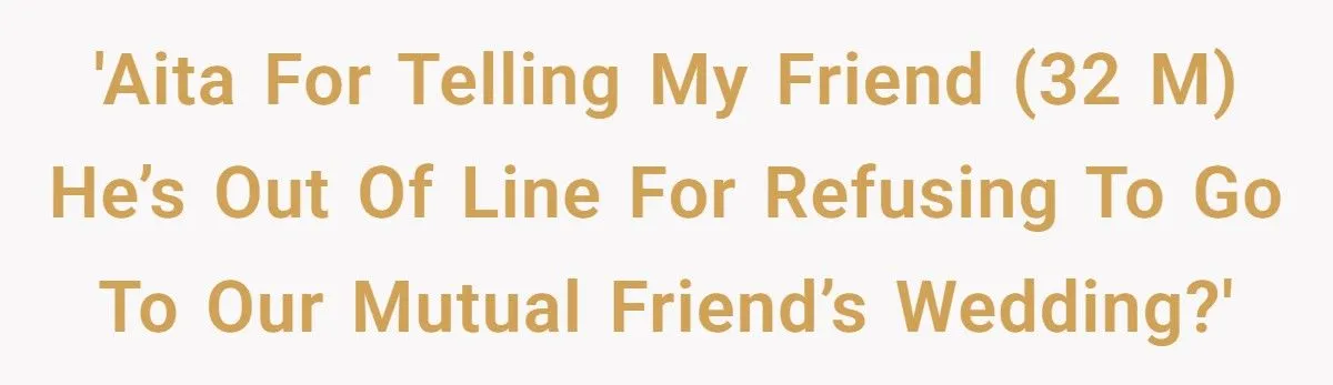 Friend Called Out For Refusing Wedding Over 8-Year-Old Grudge