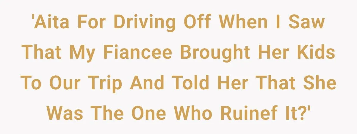 She Wanted Love, He Wanted Freedom - Fiancée’s Kids Blew Up Their Weekend Escape