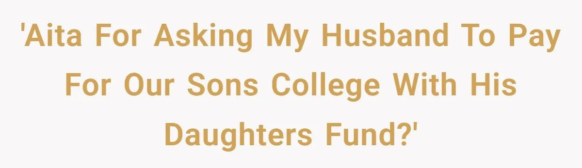 Stepmom Asks Husband to Use His Daughter’s College Fund for Her Son - Family Drama Erupts