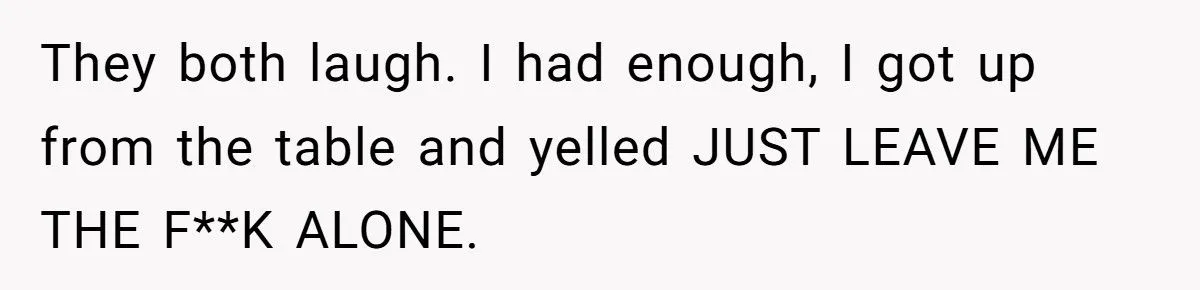 She Yelled “JUST LEAVE ME THE FK ALONE” at Her Brother During a Family Dinner