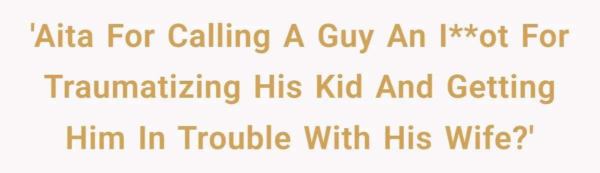 A Bystander Sparks Drama After Accusing Dad of Scaring His Kid Just for a Photo