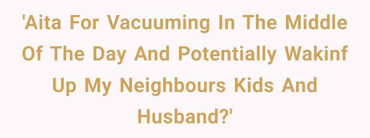 Young Mom Refused to Stop Vacuuming During the Day Despite New Neighbor’s Baby Napping