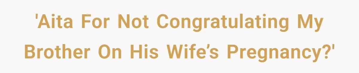 Did A Grieving Sister Overreact By Cutting Ties Over Her Brother’s Pregnancy News?