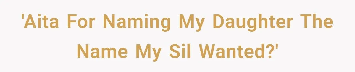 She Named Her Daughter the Name Her Sister-in-Law Wanted First