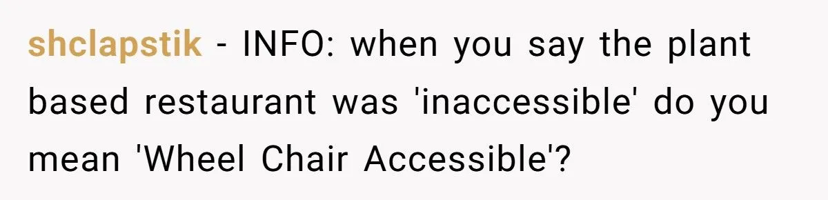 Wheelchair User Kicks Friend’s Boyfriend Out After Group Chose Restaurant He Couldn’t Even Enter
