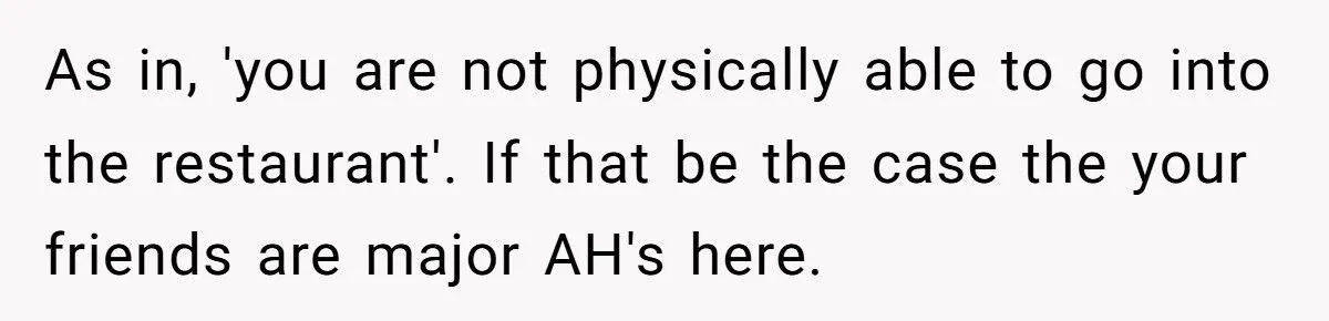 Wheelchair User Kicks Friend’s Boyfriend Out After Group Chose Restaurant He Couldn’t Even Enter