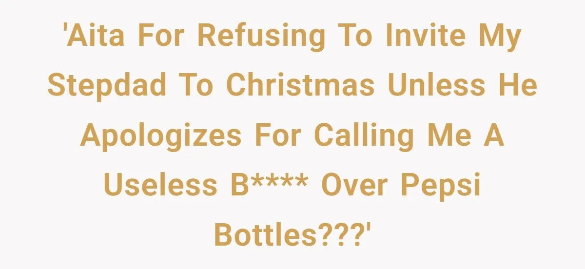Woman Bans Stepdad From Christmas Over Pepsi Bottle Outburst