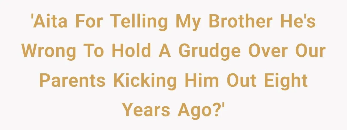 She Told Her Brother He Was Wrong to Hate Their Parents - And the Fallout Was Explosive