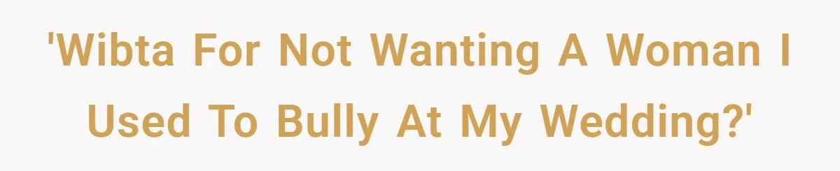 Woman’s Past As A High School Bully Haunts Her Wedding Guest List Dilemma