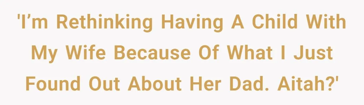His Plans for Fatherhood Collapsed the Moment He Discovered His Wife’s Family Secret