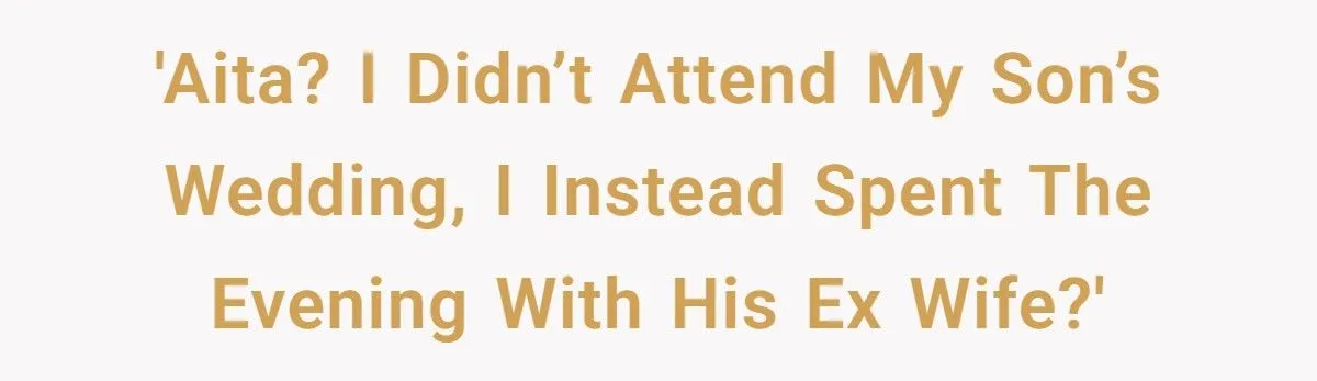 A Dad Skipped His Son’s Wedding to Support His Ex-Daughter-in-Law and Sparked a Family Feud A Dad Skipped His Son’s Wedding to Support His Ex-Daughter-in-Law and Sparked a Family Feud