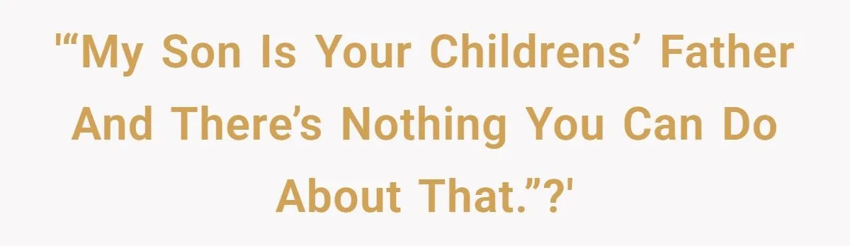 Her Son Is Your Children’s Father, She Screamed - But He Disappeared From Their Lives Anyway Her Son Is Your Children’s Father, She Screamed - But He Disappeared From Their Lives Anyway