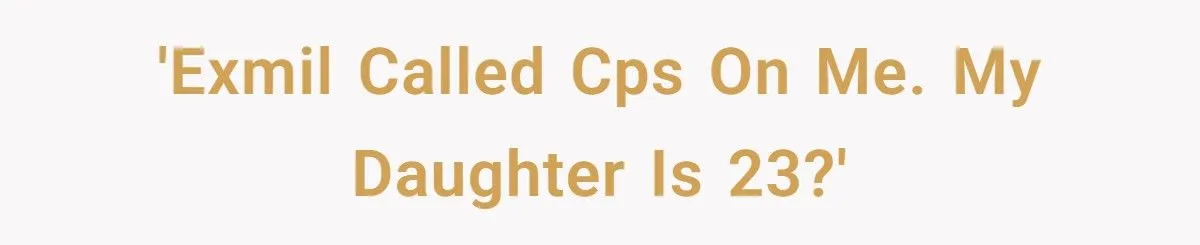 Ex-MIL Calls CPS On Dad Over Adult Daughter’s Tattoo Ex-MIL Calls CPS On Dad Over Adult Daughter’s Tattoo