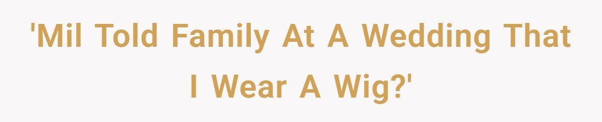 MIL Outs Woman's Wig At Wedding, Sparking Family Drama