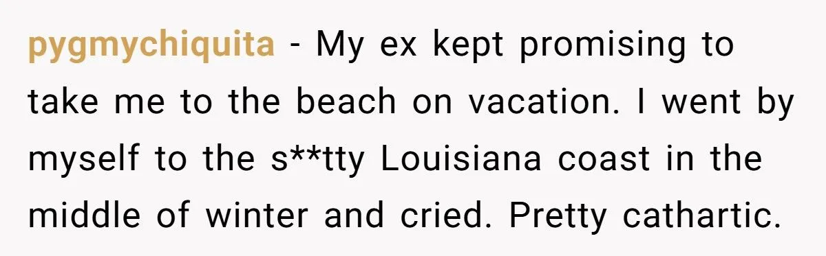 LPT: After a Heartbreaking Breakup, One Redditor Recommends Doing 10 Things Your Ex Would Never Do with You—A Guide to Reclaiming Yourself