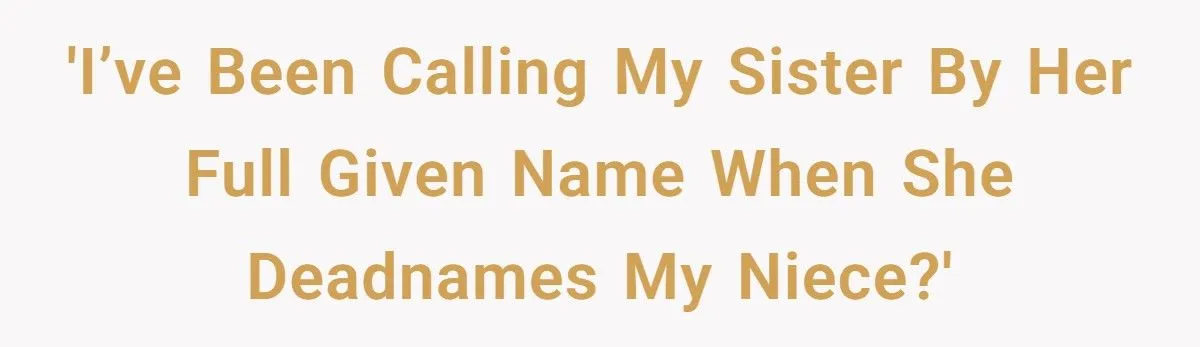 Family Switches to Full Names To Back Trans Niece Against Sister’s Deadnaming