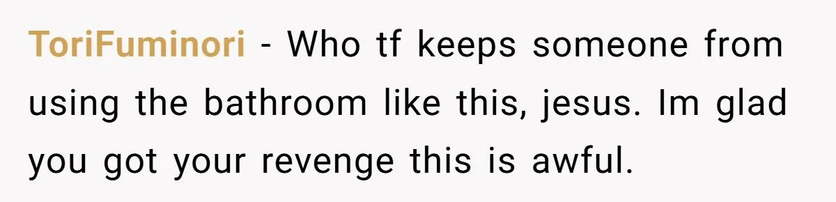 Her Ex Made Her Suffer Every Time She Needed the Bathroom - So She Made Him Clean Up Her Mess