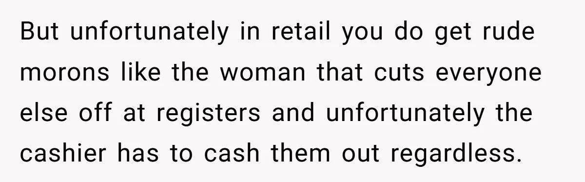 Entitled Shopper Tries to Cut in Line with ‘Life Is for the Quick Ones’ Excuse - Cashier Turns Her Own Words Against Her
