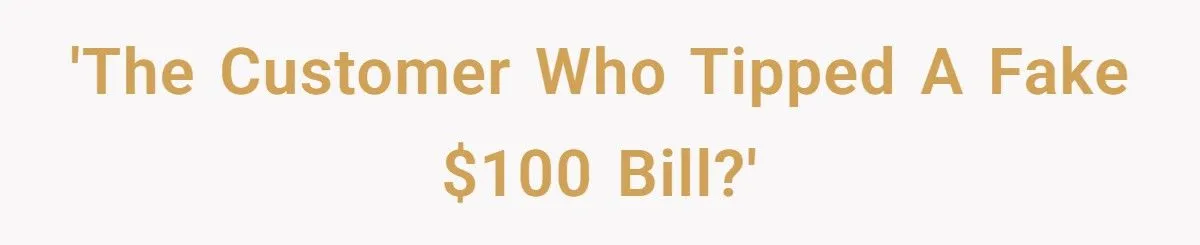 The Customer Who Tried to Impress a Date With a Fake $100 - and Got Publicly Humiliated by the Server He Tricked”