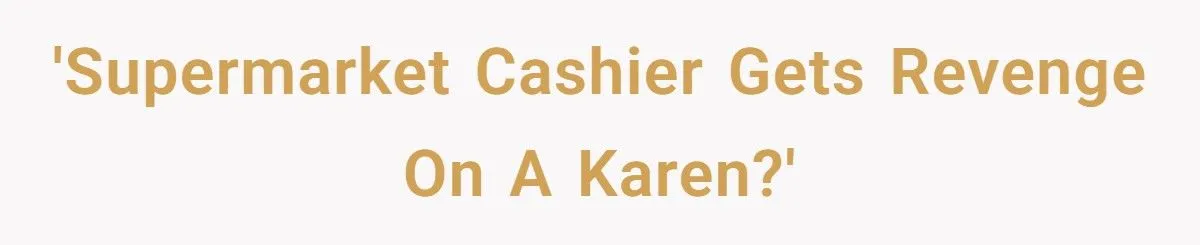 Supermarket Karen Forgot Her Chicken - The Cashier Made Sure She’d Regret It