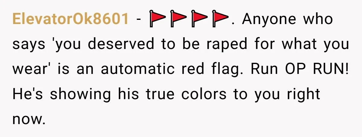 Her Boyfriend Told Her She’d ‘Deserve It’ If She Got Raped for Wearing a Revealing Outfit Her Boyfriend Told Her She’d ‘Deserve It’ If She Got Raped for Wearing a Revealing Outfit