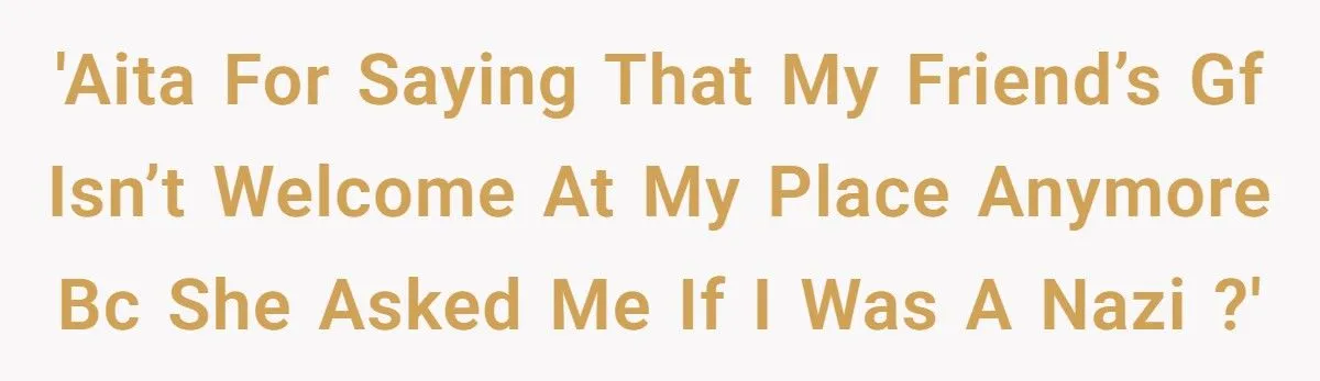 This Woman Banned Her Friend’s Girlfriend From Her Home After She Asked if She Was a Nazi