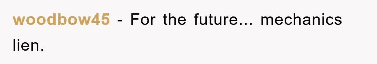 woodbow45 − For the future... mechanics lien.