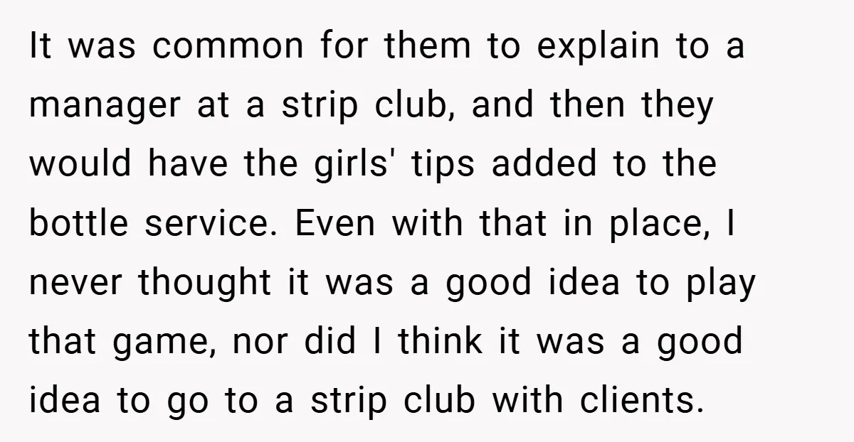 It was common for them to explain to a manager at a strip club, and then they would have the girls' tips added to the bottle service. Even with that...