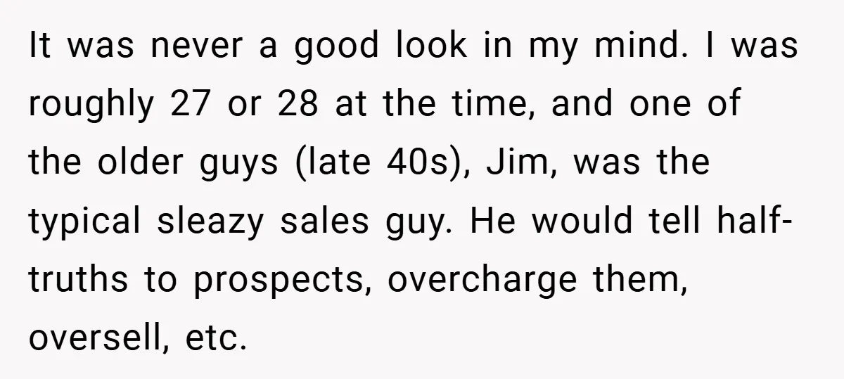 It was never a good look in my mind. I was roughly 27 or 28 at the time, and one of the older guys (late 40s), Jim, was the typical...