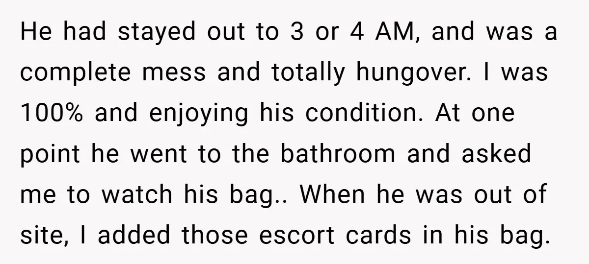 He had stayed out to 3 or 4 AM, and was a complete mess and totally hungover. I was 100% and enjoying his condition. At one point he went to...