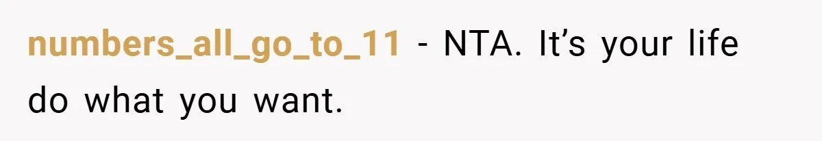 numbers_all_go_to_11 − NTA. It’s your life do what you want.