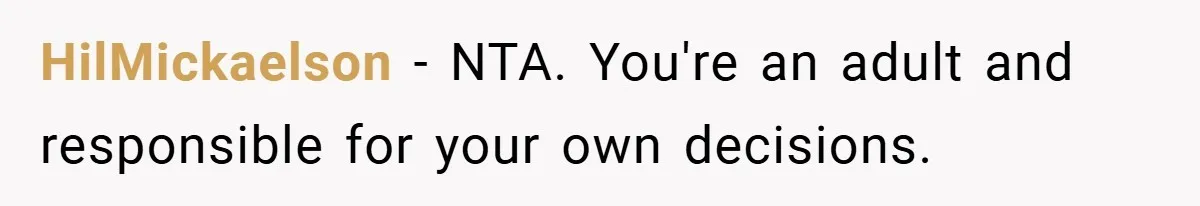 HilMickaelson − NTA. You're an adult and responsible for your own decisions.