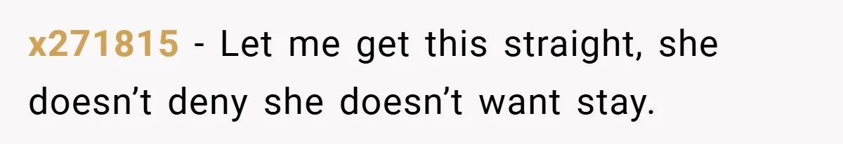 x271815 − Let me get this straight, she doesn’t deny she doesn’t want stay.